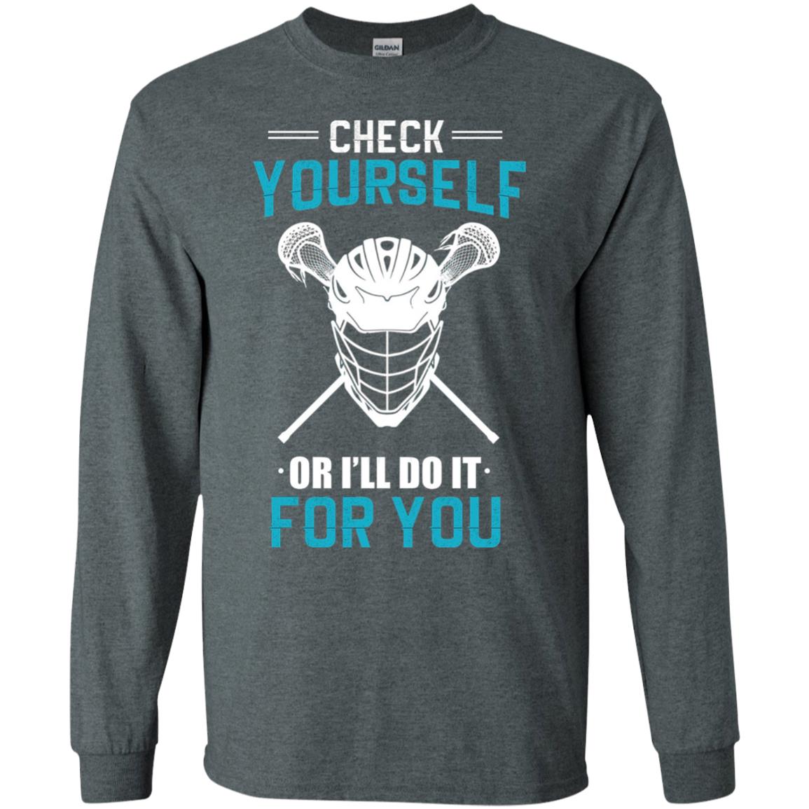 Check Yourself Or I_ll Do It For You Lacrosse Lover T-shirt Dark Heather