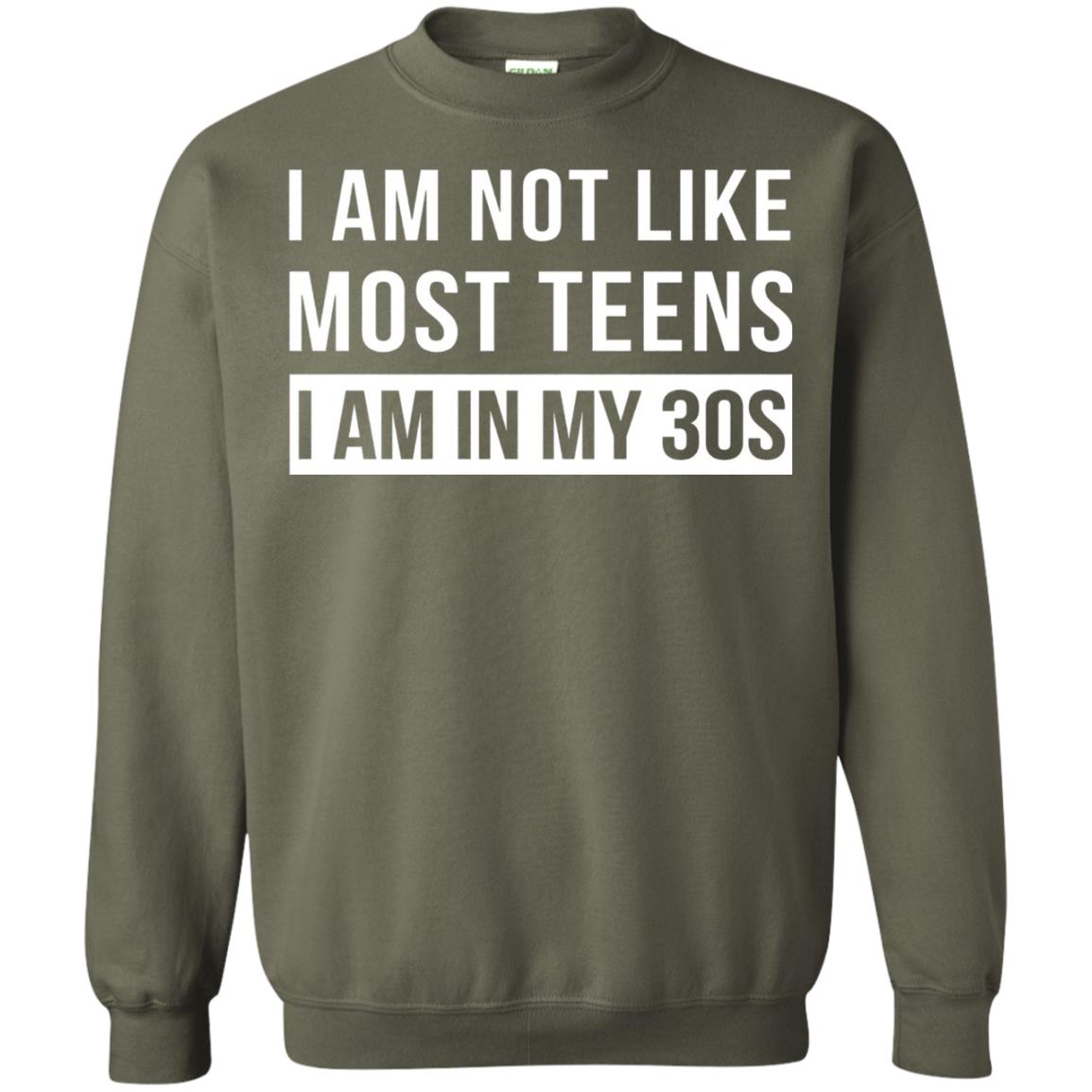I Am Not Like Most Teens I Am In My 30s Shirt Military Green