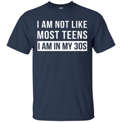 I Am Not Like Most Teens I Am In My 30s Shirt Navy