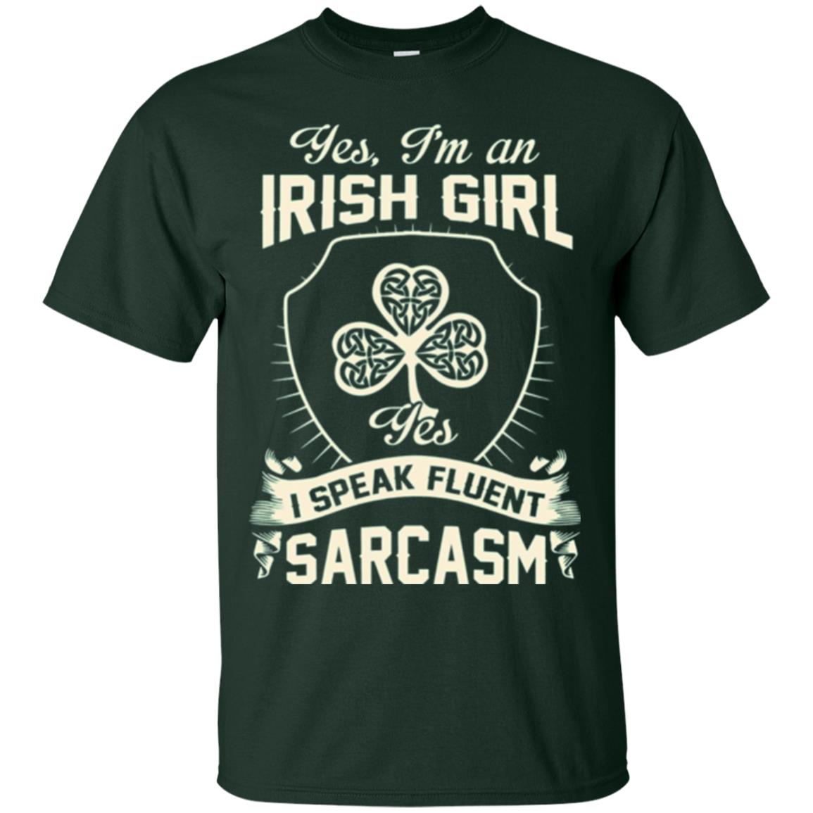 St Patricks Day T-shirt I_m An Irish Girl I Speak Fluent Sarcasm Forest Green