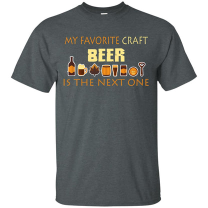 My Favorite Craft Beer Is The Next One Beer Lovers Shirt Dark Heather