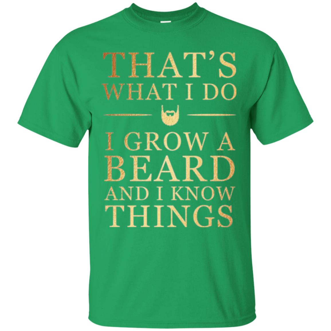 Beard T-shirt That_s What I Do I Grow A Beard And I Know Things Irish Green