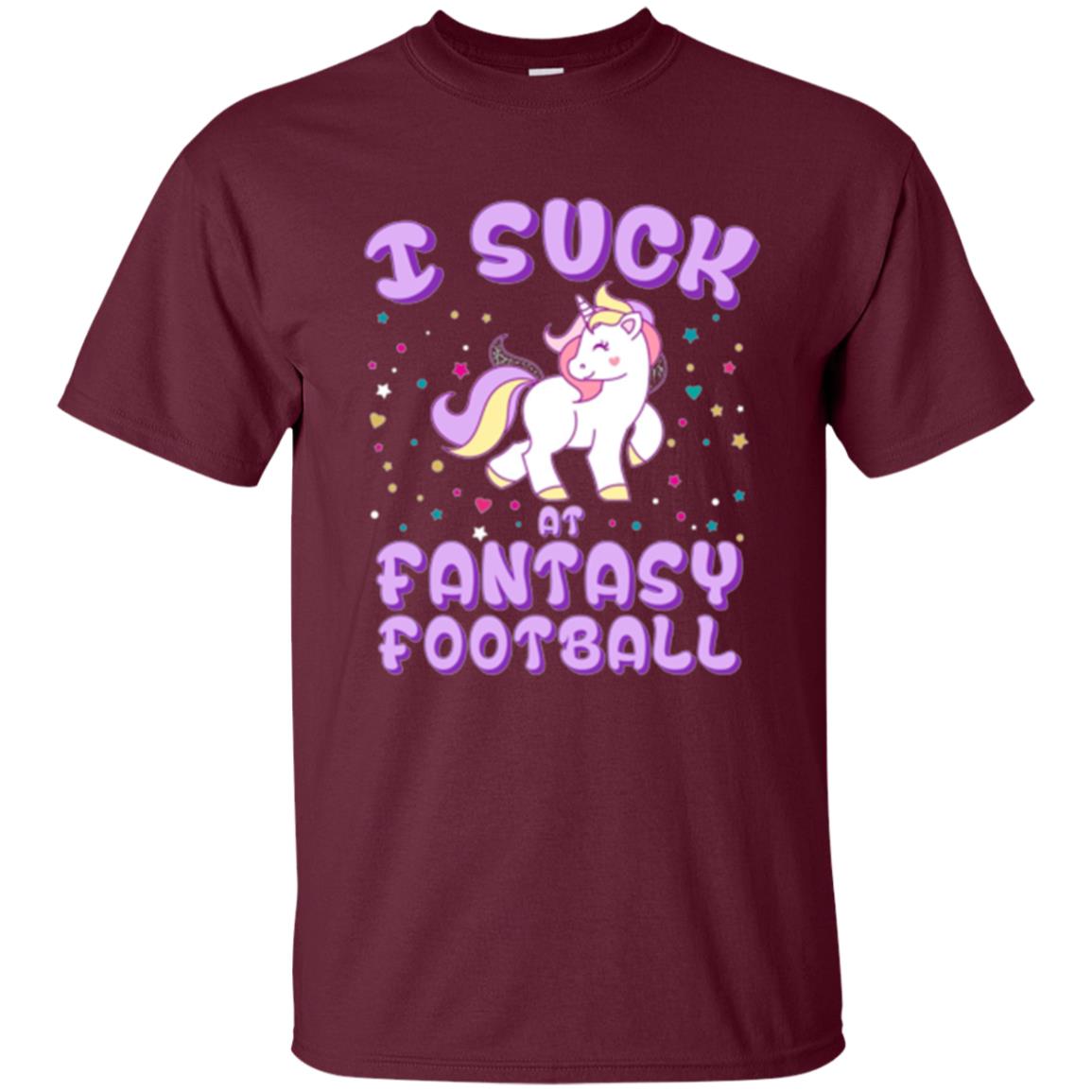 Unicorn Lovers T-shirt I Suck At Fantasy Football Maroon