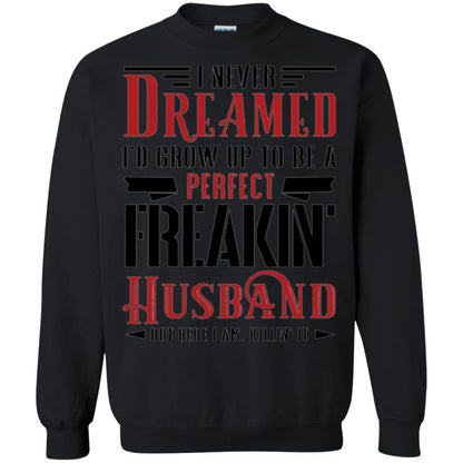 Husband T-shirt I Never Dreamed To Be A Perfect Freakin' Husband Black