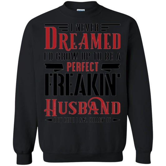 Husband T-shirt I Never Dreamed To Be A Perfect Freakin' Husband Black