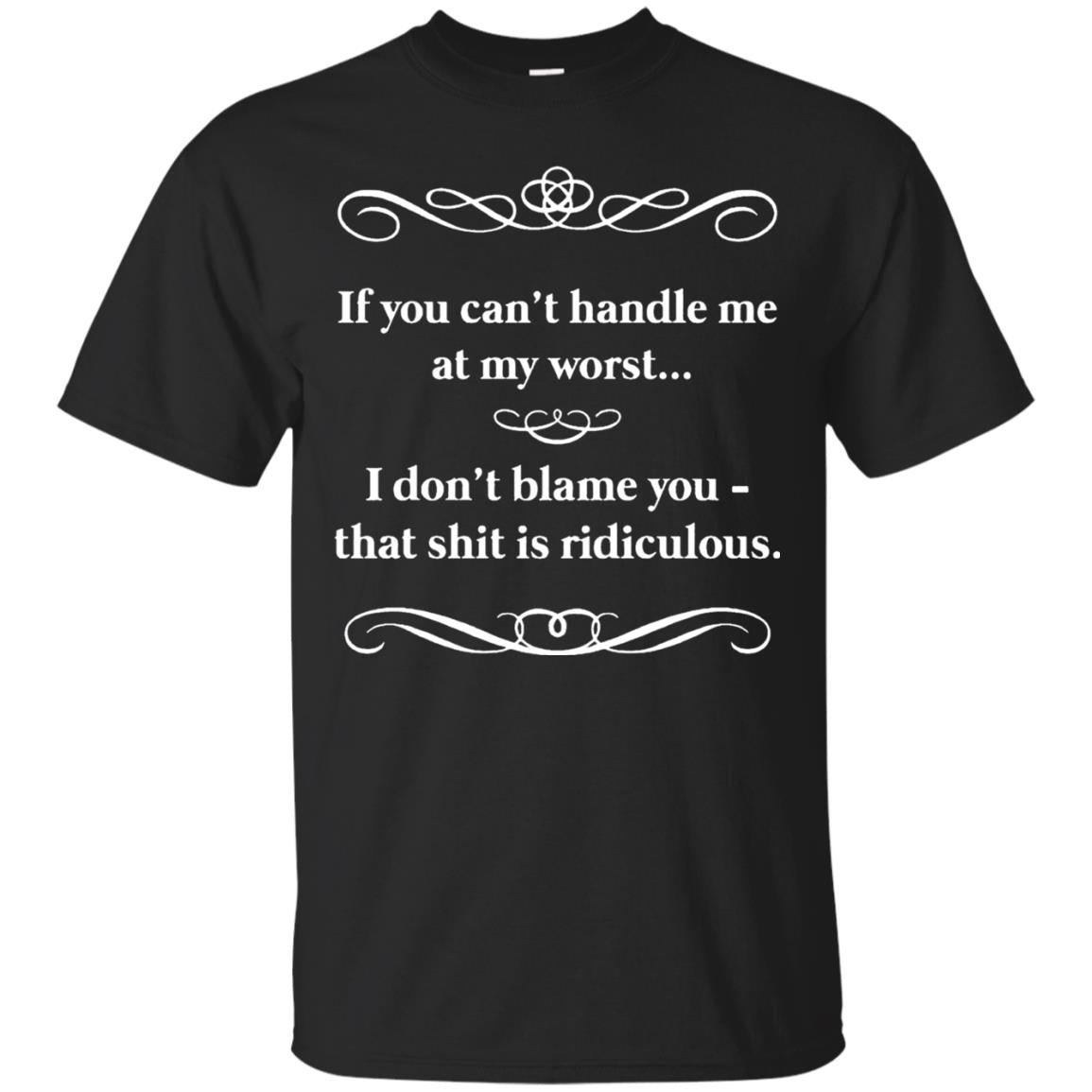 If You Can_t Handle Me At My Worst I Don_t Blame You T-shirt Black