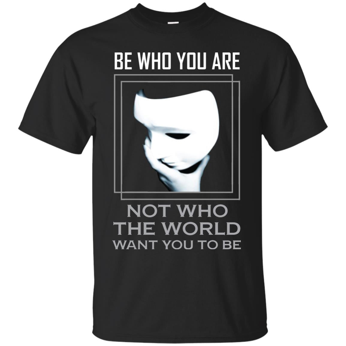 Be Who You Are Not The World Want You To Be Shirt Black