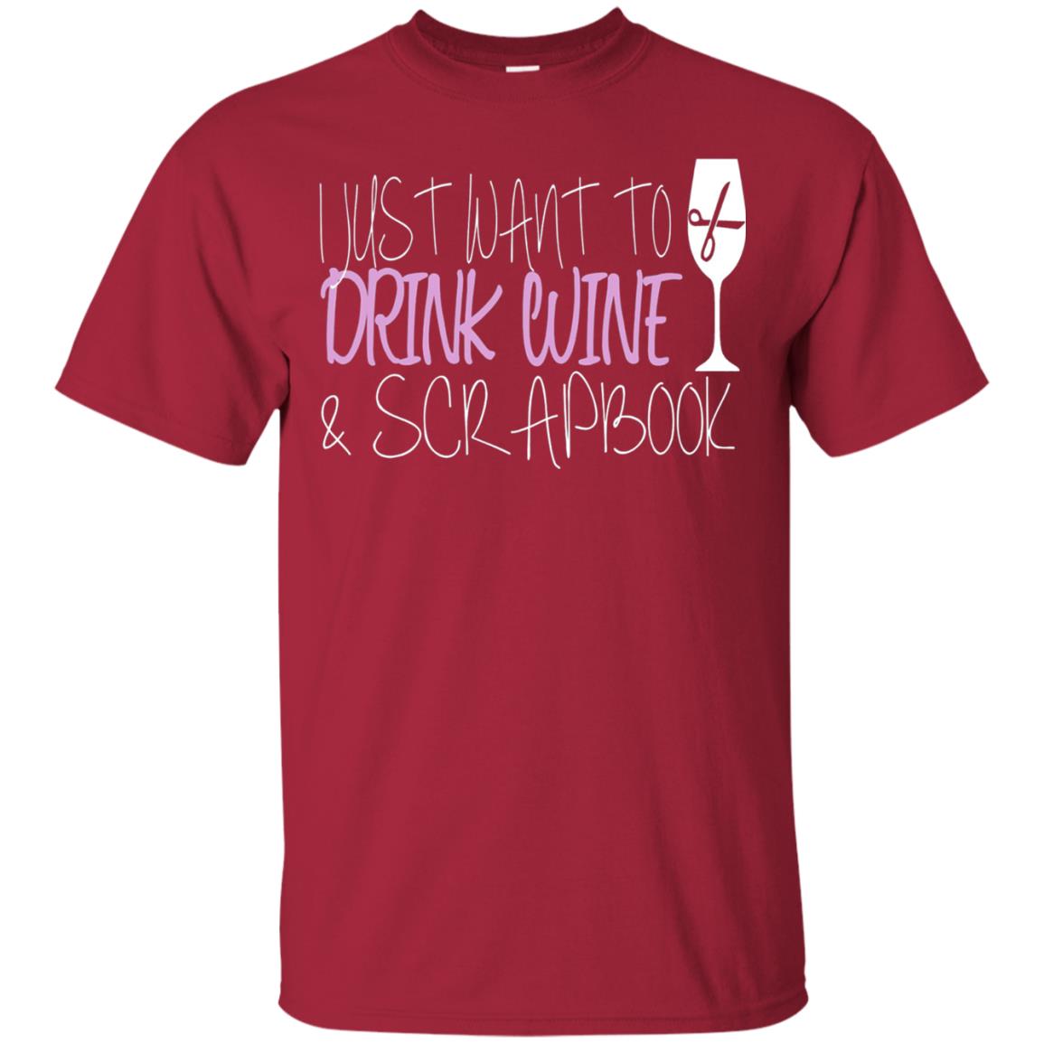 I Just Want To Drink Wine And Scrapbook T-shirt Cardinal