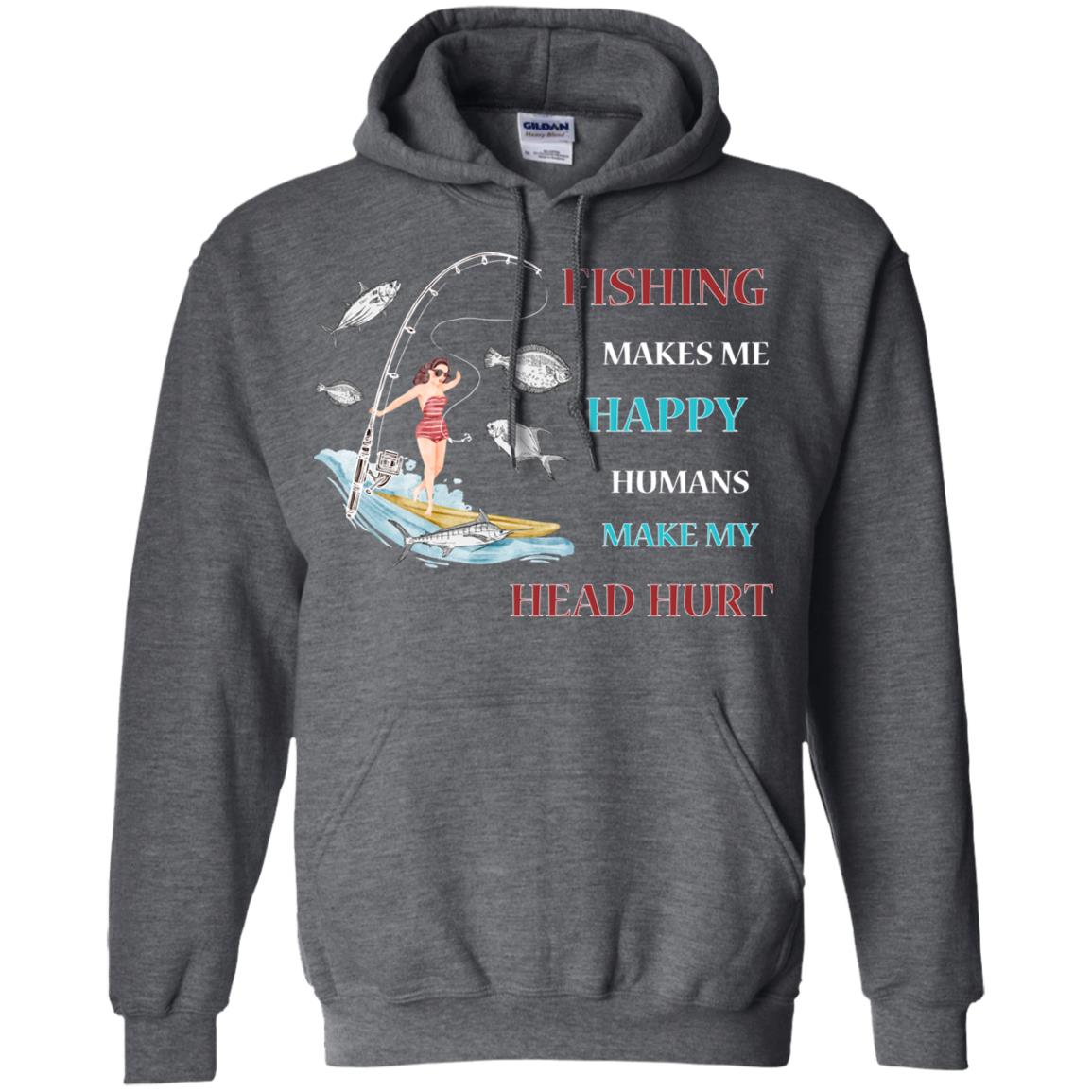 Fishing Make Me Happy Humans Make My Head Hurt Shirt Dark Heather