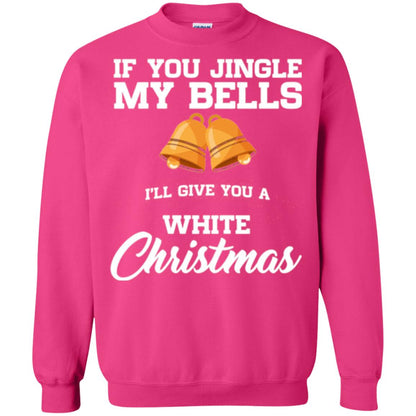 Christmas T-shirt If You Jingle My Bells I_ll Give You A White Christmas Heliconia