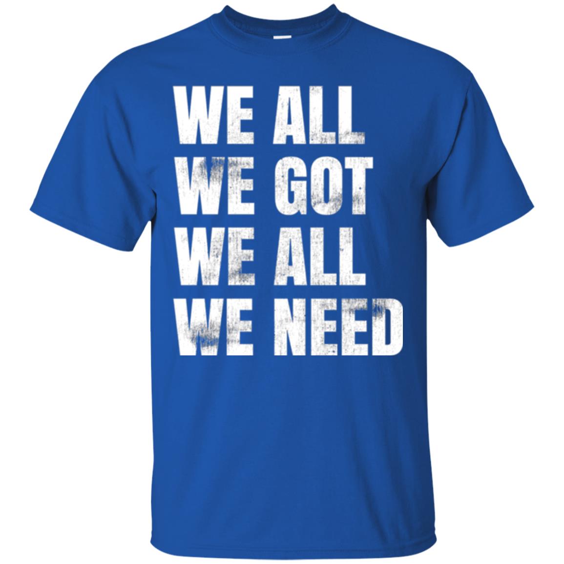 We All We Got We All We Need T-shirt Fly Eagles Royal