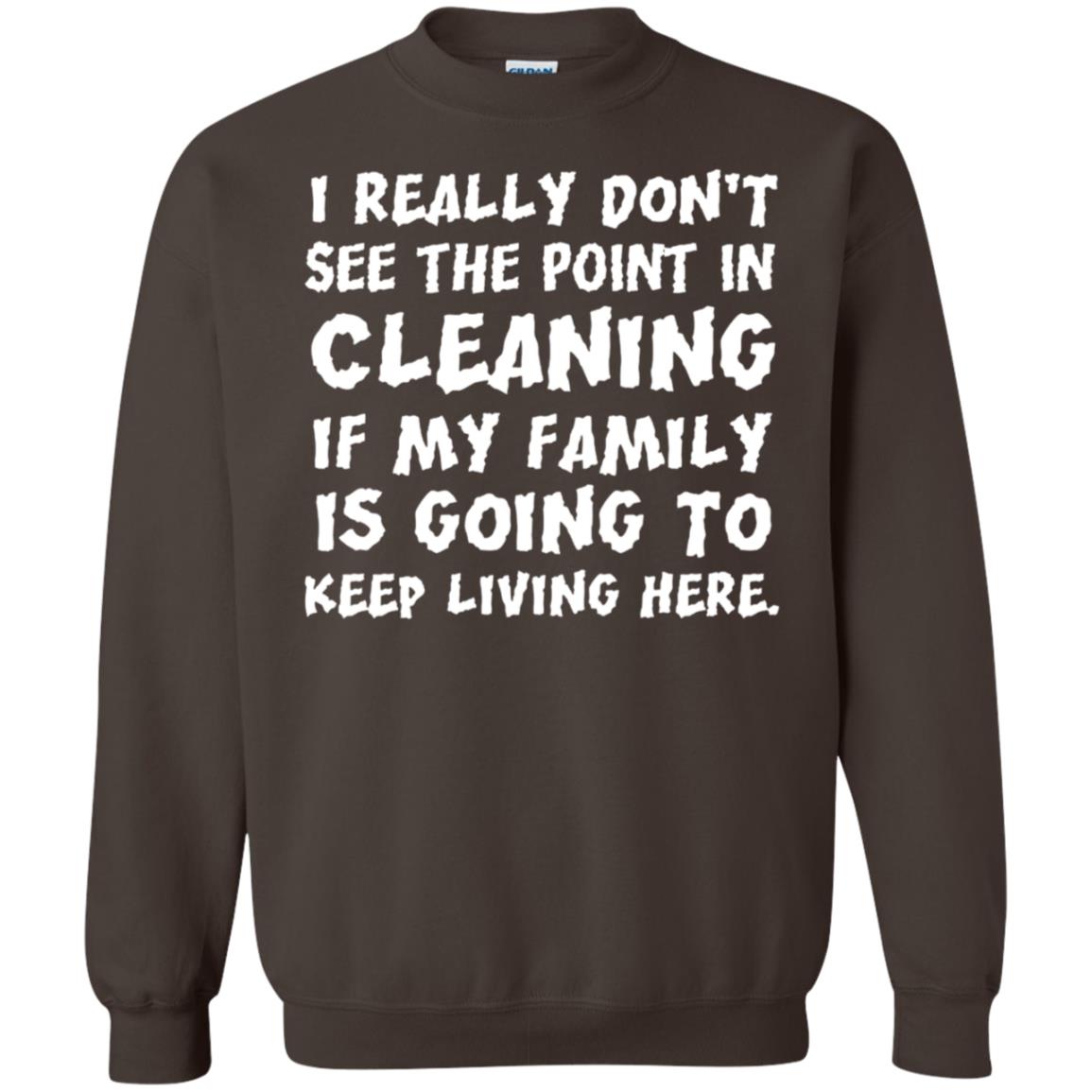 I Really Don't See The Point In Cleaning Shirt Dark Chocolate