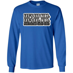 Lets Eat Kids Lets Eat, Kids Punctuation Save Lives ShirtG240 Gildan LS Ultra Cotton T-Shirt