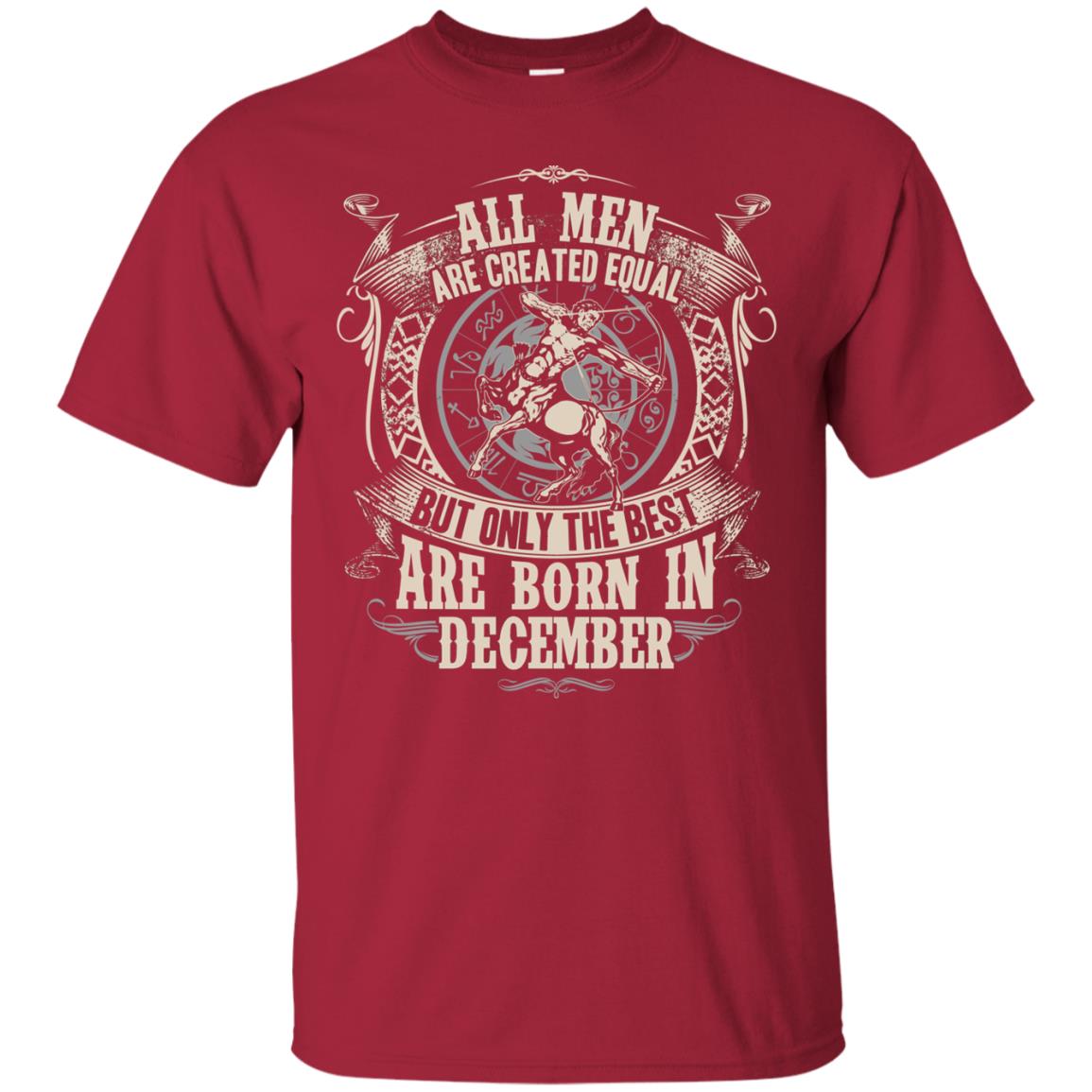 All Men Are Created Equal, But Only The Best Are Born In December T-shirt Cardinal