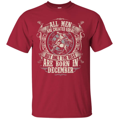 All Men Are Created Equal, But Only The Best Are Born In December T-shirt Cardinal