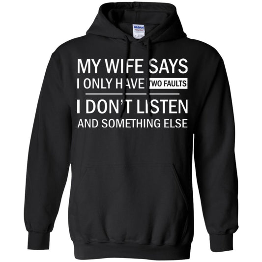 Husband T-shirt My Wife Says I Only Have Two Faults I Don’t Listen And Something Else Black