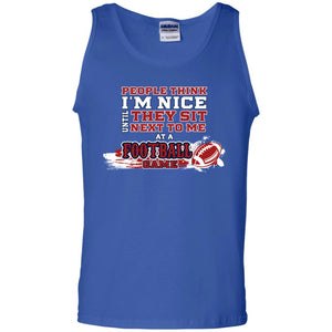 People Think I'm Nice Until They Sit Next To Me At A Football Game Shirt For Mens Or WomensG220 Gildan 100% Cotton Tank Top