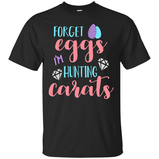 Forget Eggs Im Hunting Carats Funny Easter Day T-shirt Black