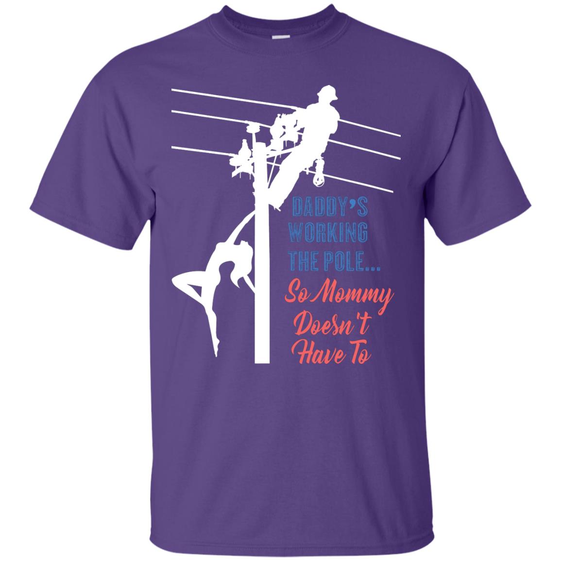 Daddy’s Working The Pole So Mommy Doesn’t Have To Funny Lineman T-shirt Purple