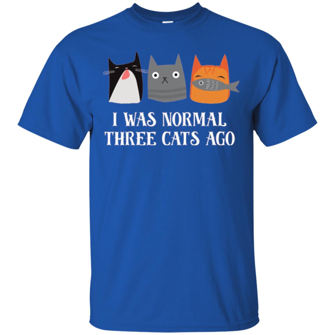 Cat Lovers T-shirt I Was Normal Three Cats Ago Funny Royal