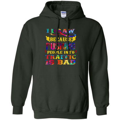 I Draw Because Pushing People Into Traffic Is Bad Drawing Gift Shirt Forest Green