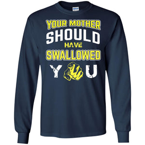 Your Mother Should Have Swallowed You Family Shirt