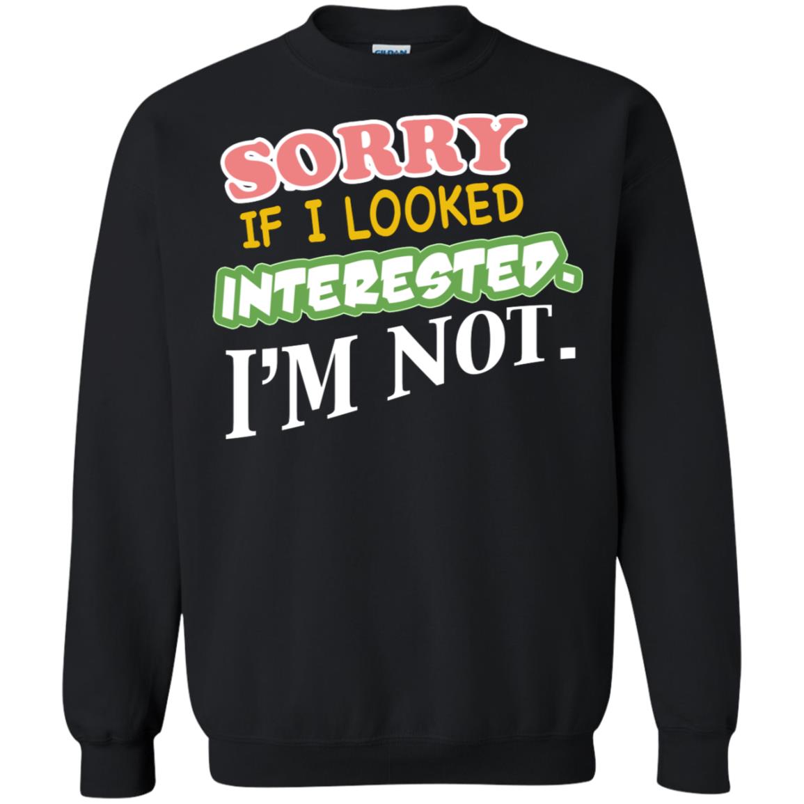 Sorry If I Looked Interested I'm Not Best Quote Shirt Black