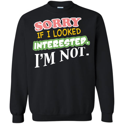 Sorry If I Looked Interested I'm Not Best Quote Shirt Black