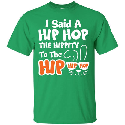 I Said A Hip Hop The Hippity To The Hip Hip Hop Easter Holiday T-shirt Irish Green