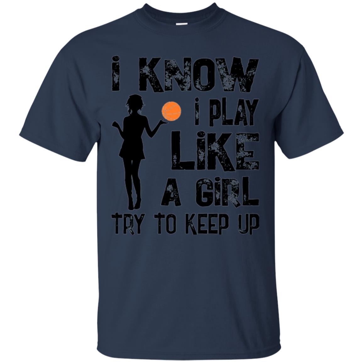 Basketball Lovers T-shirt I Know I Play Like A Girl Navy