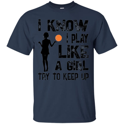 Basketball Lovers T-shirt I Know I Play Like A Girl Navy