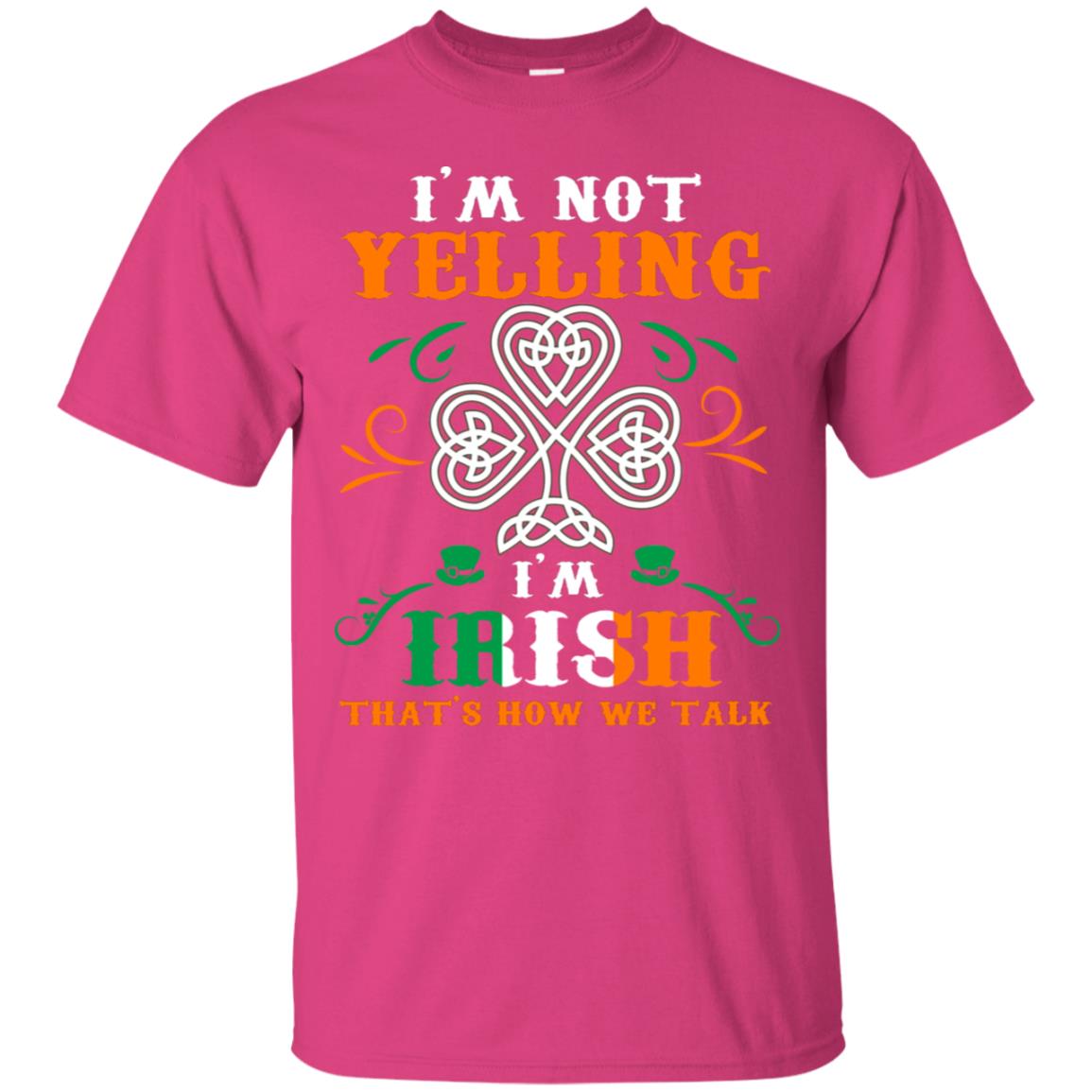 I'm Not Yelling I'm Irish That's How We Talk Ireland Gift Shirt Heliconia