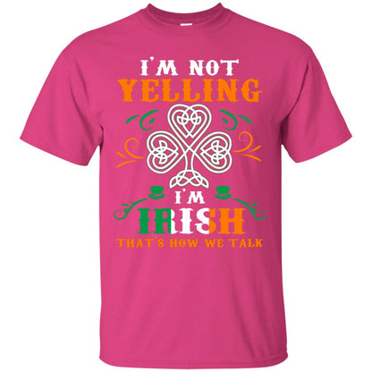 I'm Not Yelling I'm Irish That's How We Talk Ireland Gift Shirt Heliconia