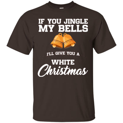 Christmas T-shirt If You Jingle My Bells I_ll Give You A White Christmas Dark Chocolate