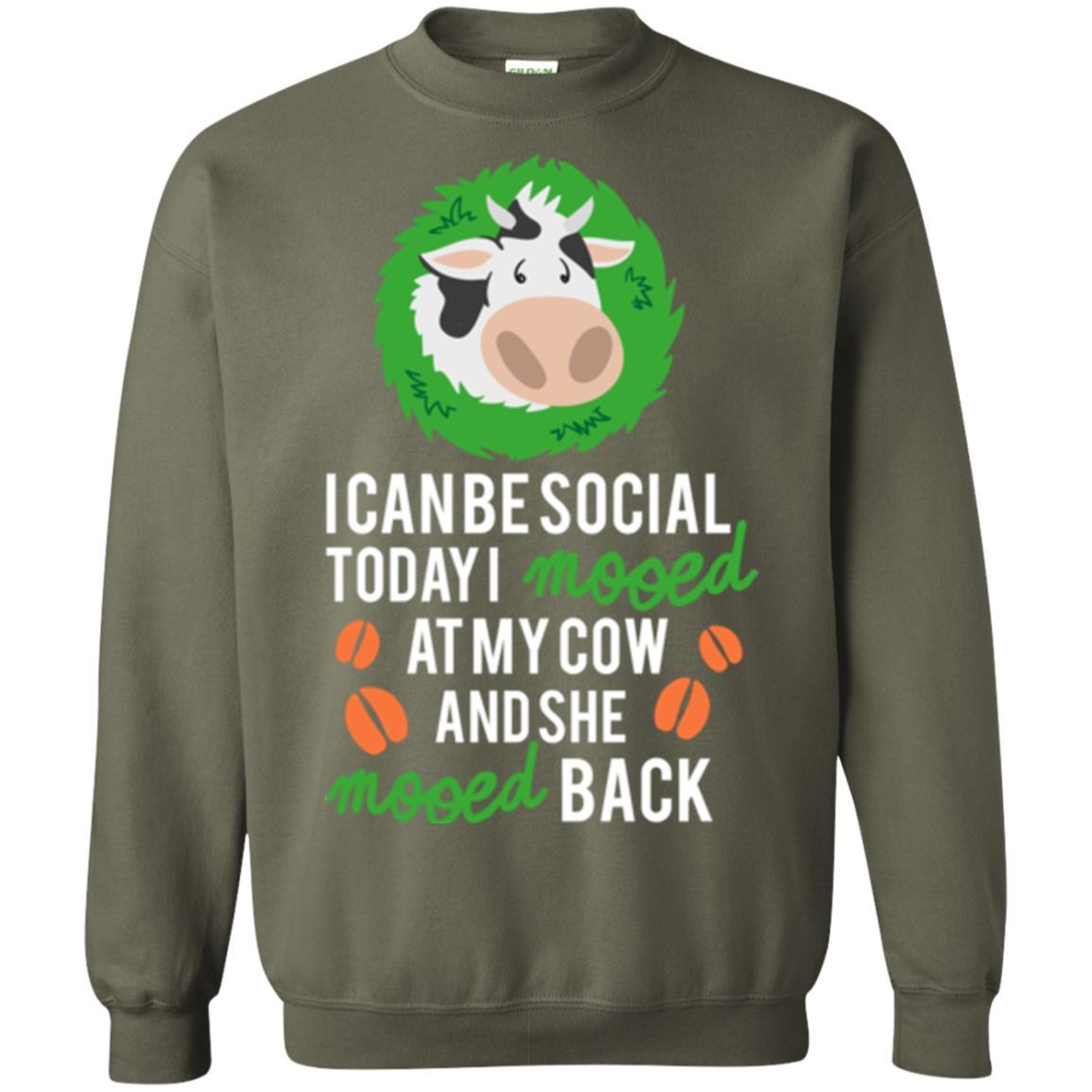 Cow T-shirt I Can Be Social Today I Mooed At My Cow Military Green