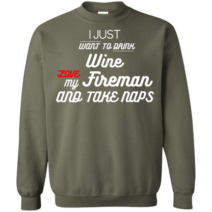 I Just Want To Drink Wine Love My Fireman And Take Naps Shirt Military Green