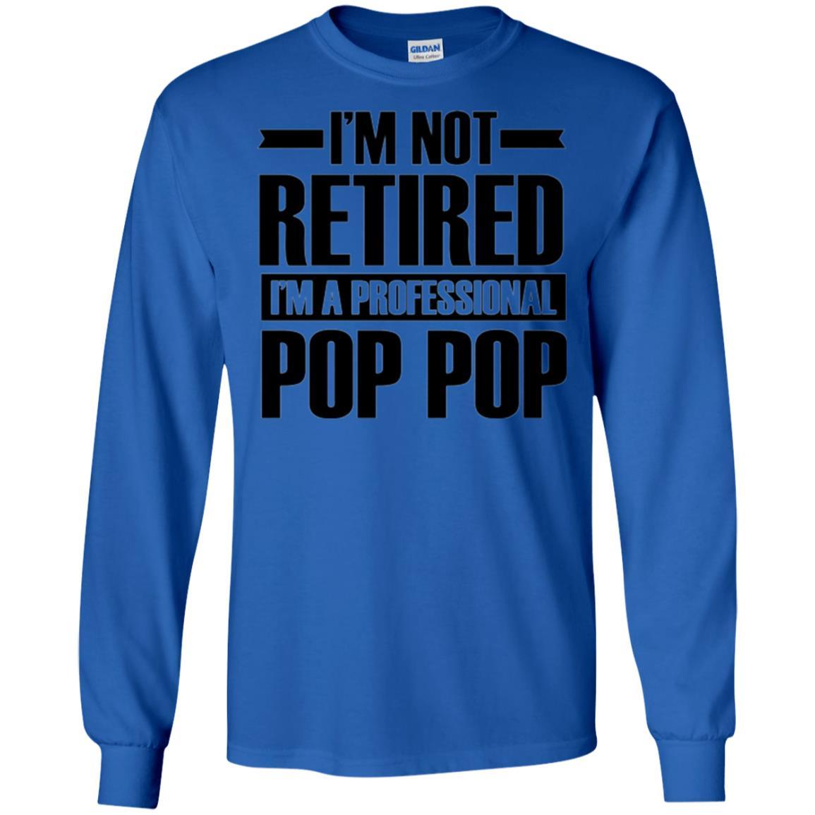 Daddy T-shirt I'm Not Retired I'm A Professional Pop Pop Royal