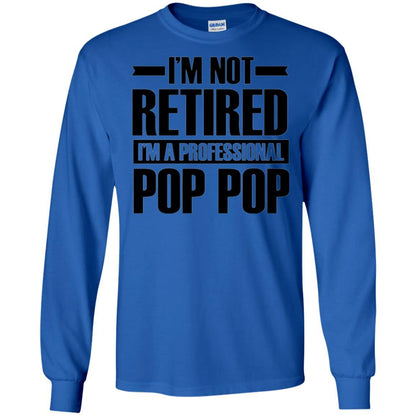 Daddy T-shirt I'm Not Retired I'm A Professional Pop Pop Royal