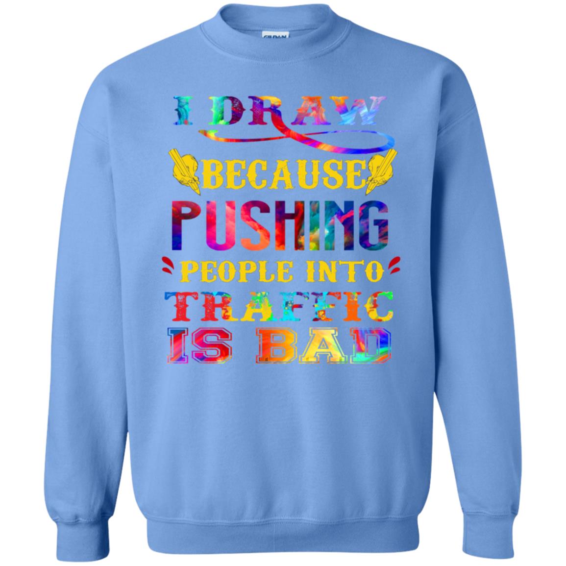 I Draw Because Pushing People Into Traffic Is Bad Drawing Gift Shirt Carolina Blue