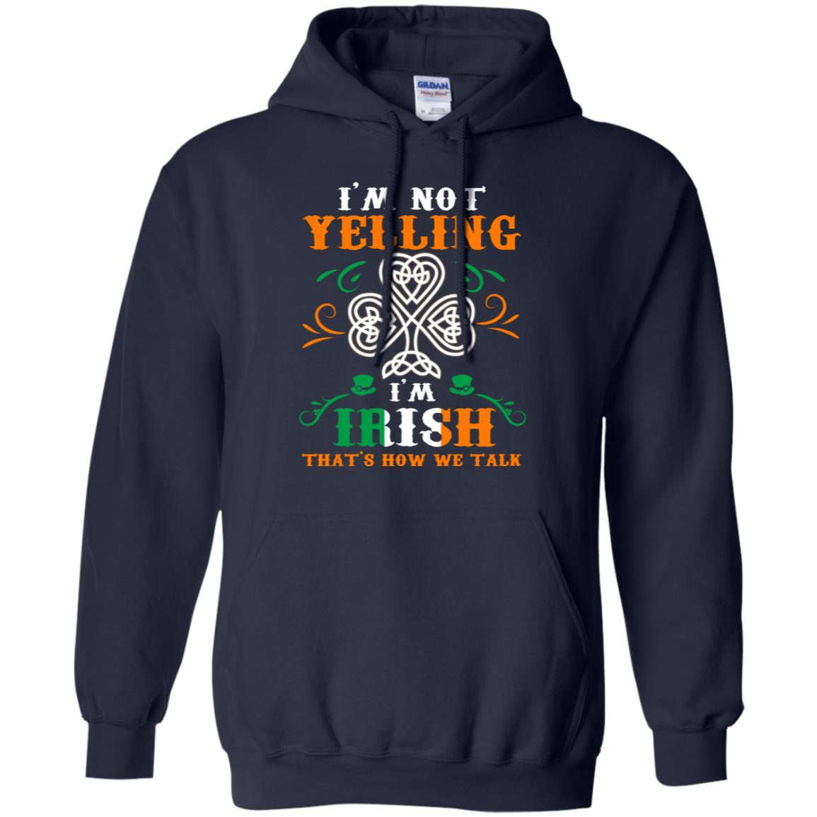 I'm Not Yelling I'm Irish That's How We Talk Ireland Gift Shirt Navy
