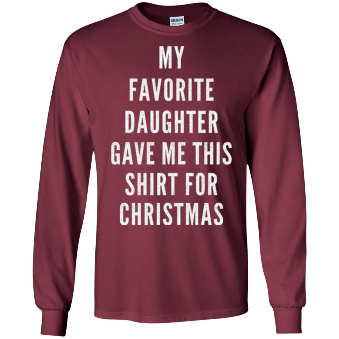 Christmas T-shirt My Favorite Daughter Gave Me This Shirt For Christmas Maroon