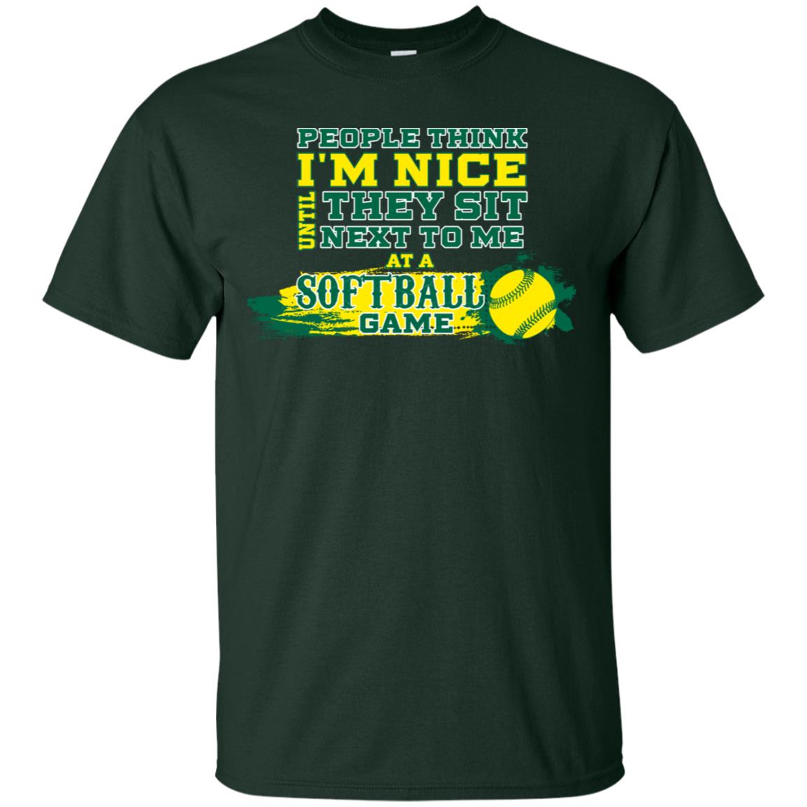 People Think I'm Nice Until They Sit Next To Me At A Softball Game Shirt For Mens Or Womens Forest