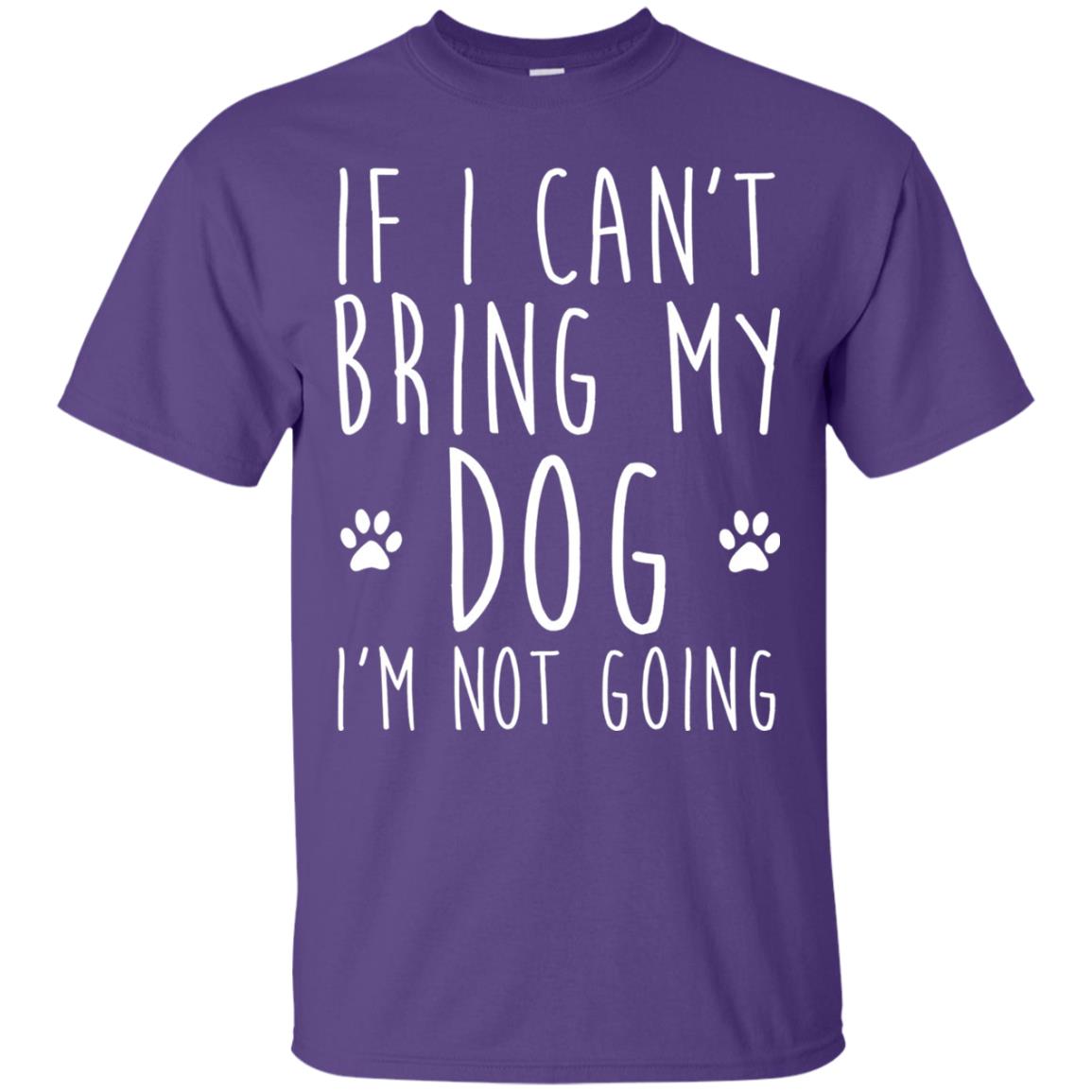 If I Can_t Bring My Dog I_m Not Going Gift T-shirt For Dog Lover Purple