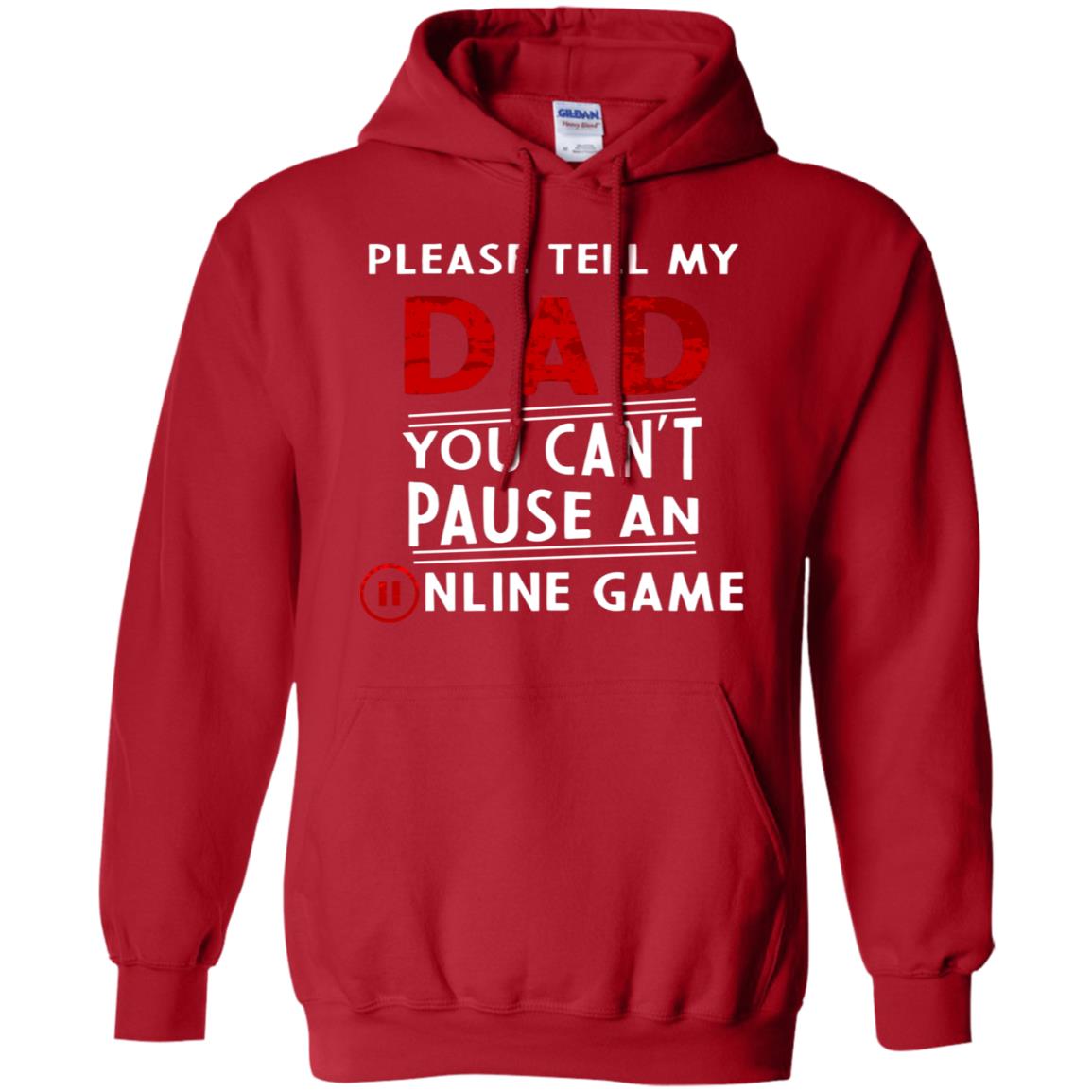 Please Tell My Dad You Cant Pause An Online Game Gaming Shirt Red