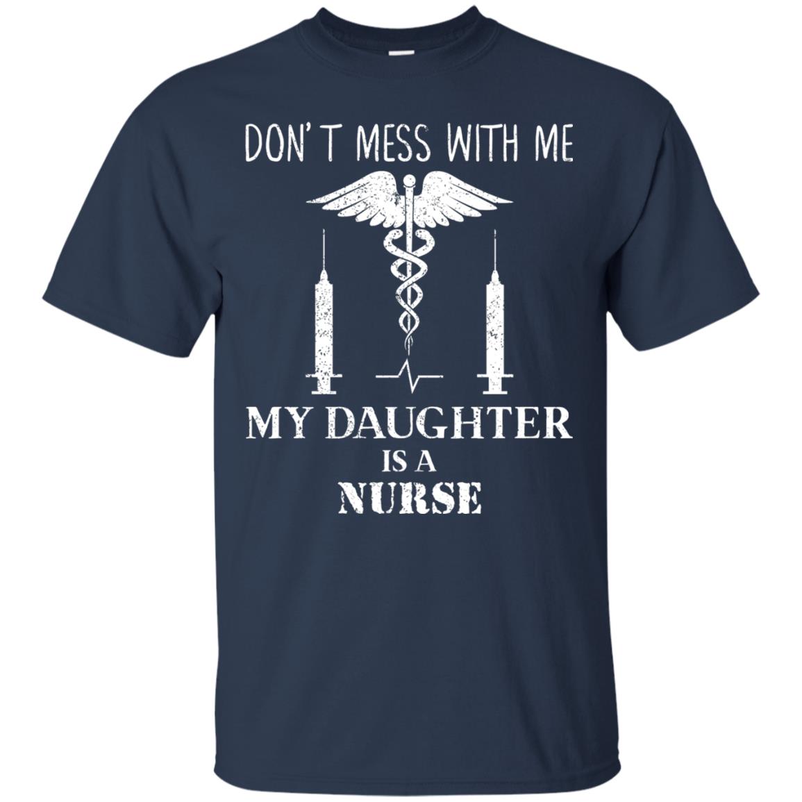 Dont Mess With Me My Daughter Is A Nurse T-shirt Navy