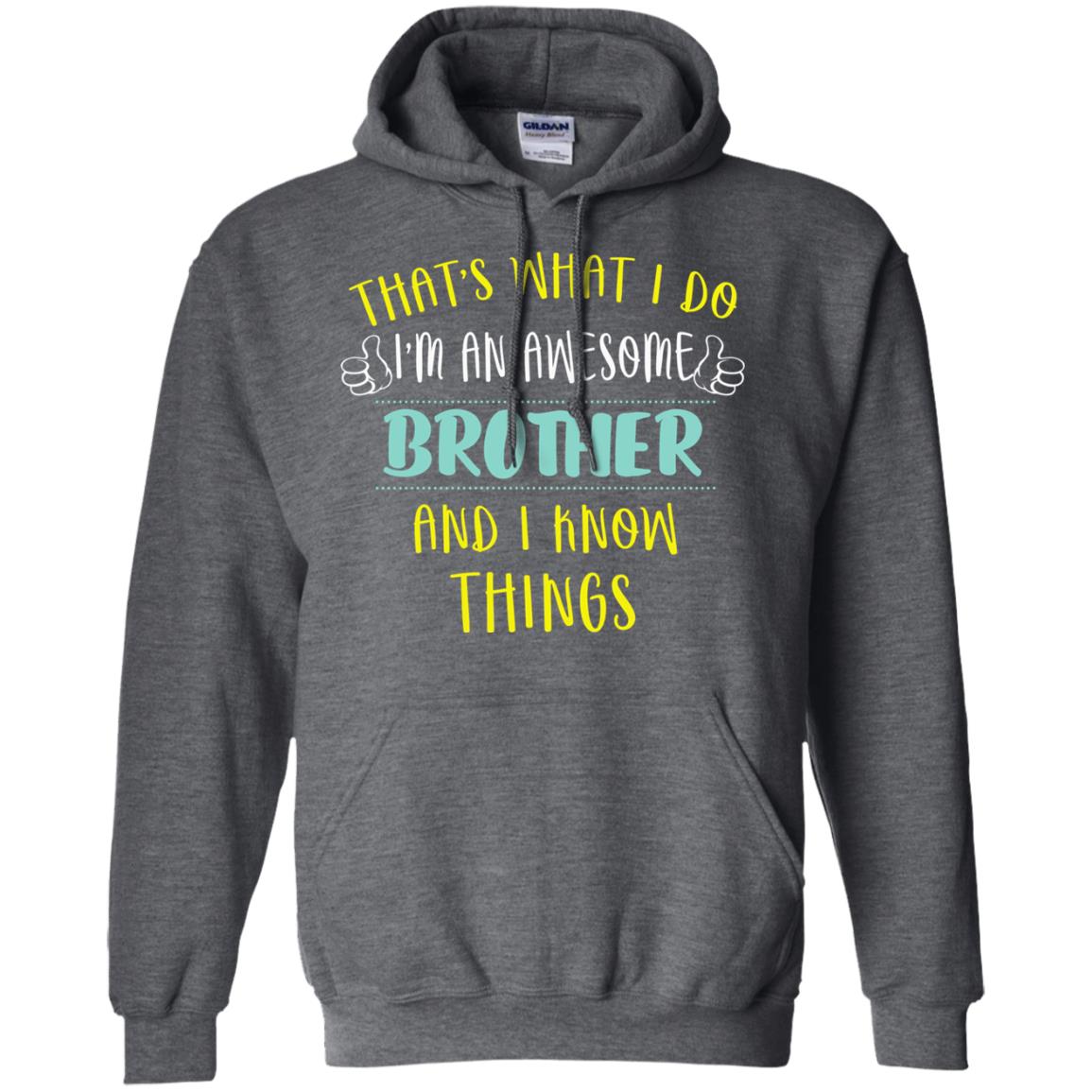 That's What I Do I'm An Awesome Brother And I Know Things Brother Shirt Dark Heather