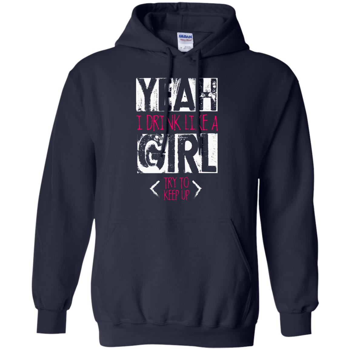 Yeah I Drink Like A Girl Try To Keep Up Drinking Gift Shirt For Girls Navy