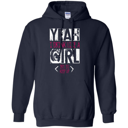 Yeah I Drink Like A Girl Try To Keep Up Drinking Gift Shirt For Girls Navy