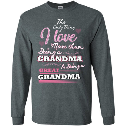 I Only Thing I Love More Than Being A Grandma Is Being A Great Grandma Dark Heather