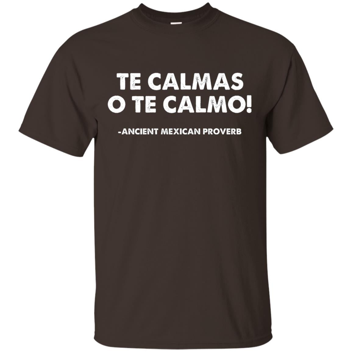 Te Calmas O Te Calmo Funny T-shirt Dark Chocolate